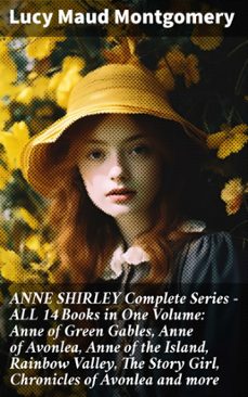 anne shirley complete series - all 14 books in one volume: anne of green gables, anne of avonlea, anne of the island, rainbow valley, the story girl, chronicles of avonlea and more (ebook)-lucy maud montgomery-8596547808954