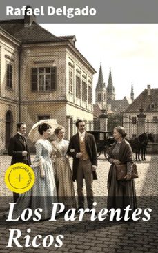 los parientes ricos (ebook)-rafael delgado-8596547825654