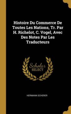 histoire du commerce de toutes les nations, tr. par h. richelot, c. vogel, avec des notes par les traducteurs-9780270506754