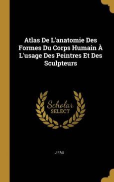 atlas de lanatomie des formes du corps humain a lusage des peintres et des sculpteurs-9780274309054