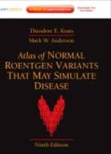 atlas of normal roentgen variants that may simulate disease (9th ed.) (expert consult - enhanced online features and print)-9780323073554