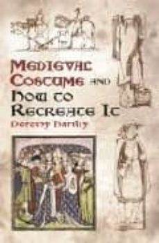 medieval costume and how to recreate it-dorothy hartley-francis michael kelly-9780486429854