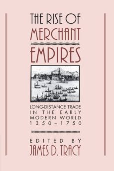 the rise of merchant empires: long distance trade in the early modern world 1350-1750-james d. (edited by) tracy-9780521457354
