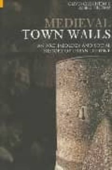 medieval town walls: an archaeology and social history of urban d efence-oliver creighton-robert higham-9780752414454