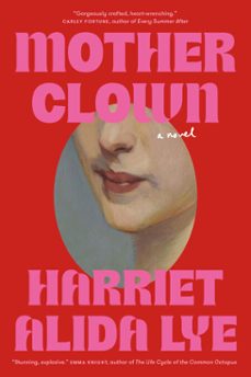 motherclown-harriet alida lye-9780771030154