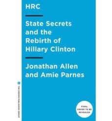 hrc: state secrets and the rebirth of hillary clinton-jonathan (dir.) allen-amie parnes-9780804136754