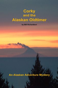 corky and the alaskan oldtimer (ebook)-bill richardson-9780988531154