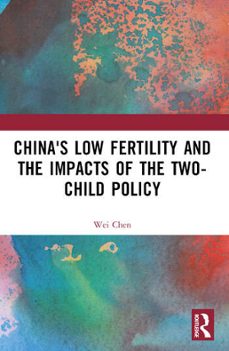 chinas low fertility and the impacts of the two-child policy-wei chen-9781032552354