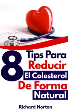 8 tips para reducir el colesterol con una dieta natural (ebook)-richard norton-9781393041054