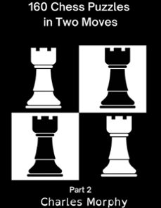 160 chess puzzles in two moves, part 2-charles morphy-9781393399254