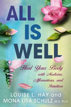 all is well (ebook)-louise hay-mona lisa schulz-9781401935054