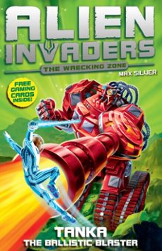 alien invaders 10: tanka - the ballistic blaster (ebook)-max silver-9781409046554