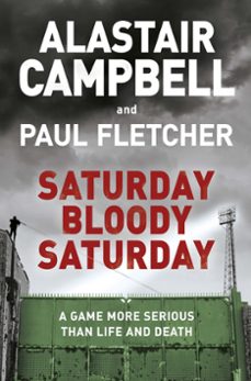 saturday bloody saturday (ebook)-alastair campbell-paul fletcher-9781409174554