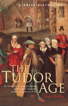 a brief history of the tudor age (ebook)-jasper ridley-9781472107954