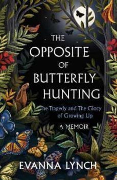 the opposite of butterfly hunting: a powerful memoir of overcoming an eating disorder-evanna lynch-9781472283054