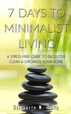 7 days to minimalist living: a stress-free guide to declutter, clean &amp; organize your home &amp; your life (ebook)-elizabeth n. doyd-9781498953054