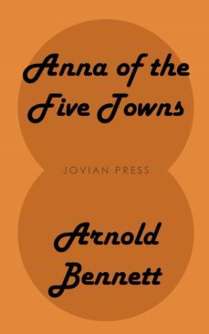 anna of the five towns (ebook)-arnold bennett-9781537821054