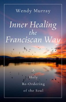 inner healing the franciscan way (ebook)-wendy murray-9781640609754