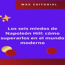 los seis miedos de napoleón hill: cómo superarlos en el mundo moderno (ebook)-max editorial-9781779716354