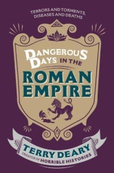 dangerous days in the roman empire: terrors and torments, diseases and deaths-terry deary-9781780226354