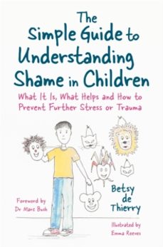 the simple guide to understanding shame in children-betsy de thierry-9781785925054