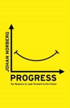 progress: ten reasons to look forward to the future-johan norberg-9781786070654