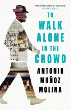 to walk alone in the crowd-antonio muñoz molina-9781788161954