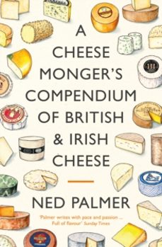 a cheesemongers compendium of british & irish cheese-ned palmer-9781788167154