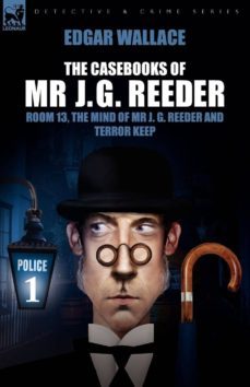 the casebooks of mr j. g. reeder: book 1-room 13, the mind of mr. j. g. reeder and terror keep-edgar wallace-9781846775154
