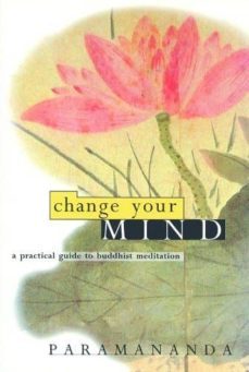 change your mind: practical guide to buddhist meditation-9781899579754