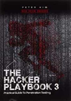 the hacker playbook 3: practical guide to penetration testing ( hacker playbook @3 )-peter kim-9781980901754