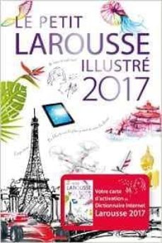 le petit larousse illustre 2017 : 90.000 articles, 5.000 illustrations, 355 cartes, 160 planches, chronologie universelle-bernard cerquiglini-9782035901354