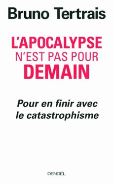 l'apocalypse n'est pas pour demain. pour en finir avec le catastrophisme (ebook)-bruno tertrais-9782207111154