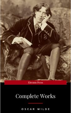 the complete works of oscar wilde: the picture of dorian gray, the importance of being earnest, the happy prince and other tales, teleny and more (ebook)-oscar wilde-9782291010654