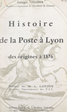 histoire de la poste a lyon, des origines a 1876 (ebook)-georges chapier-9782307051954