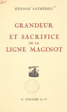 grandeur et sacrifice de la ligne maginot (ebook)-étienne anthérieu-9782307089254