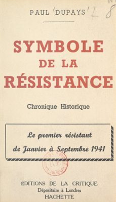 symbole de la resistance, chronique historique : le premier resistant de janvier a septembre 1941 (ebook)-paul dupays-9782307188254