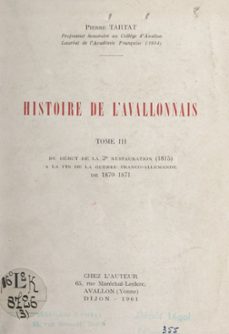 histoire de l'avallonnais (3). du debut de la 2e restauration (1815) a la fin de la guerre franco-allemande de 1870-1871 (ebook)-pierre tartat-9782307303954