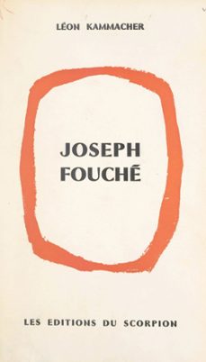 joseph fouche, du revolutionnaire au ministre de la police (ebook)-léon kammacher-9782307544654