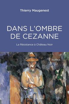 dans l'ombre de cezanne - la resistance a chateau noir (ebook)-thierry maugenest-9782357209954