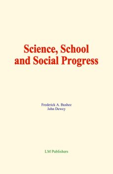 science, school and social progress (ebook)-frederick a. bushee-john dewey-9782384695454
