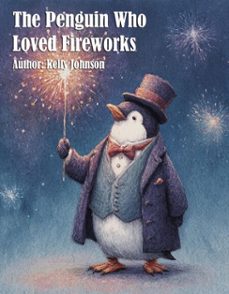 the penguin who loved fireworks (ebook)-kelly johnson-kelly johnson-9783692287454
