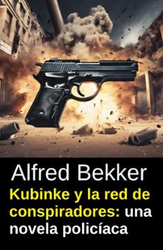 kubinke y la red de conspiradores: una novela policiaca (ebook)-alfred bekker-9783745245554