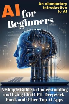 ai for beginners:  a simple guide to understanding  and using chatgpt, deepseek,  bard, and other top ai apps (ebook)-luisa lorek-9783819034954