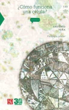¿como funciona una celula?: fisiologia celular-antonio peña-9786071601254