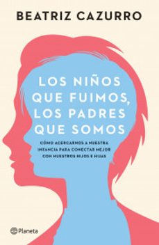 los niños que fuimos, los padres que somos-9786073911054