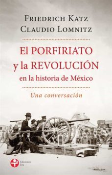 el porfiriato y la revolución en la historia de méxico (ebook)-friedrich katz-claudio lomnitz-9786074451054