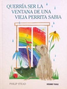 querría ser la ventana de una vieja perrita sabia-philip stead-9786075577654