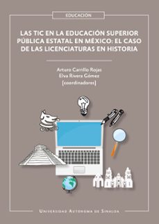 las tic en la educacion superior publica estatal en mexico: el caso de las licenciaturas en historia (ebook)-9786077373254