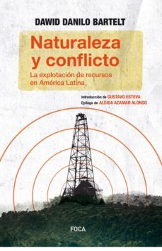 naturaleza y conflicto: la explotacion de recursos en america lat ina-dawid danilo bartelt-9786078683154